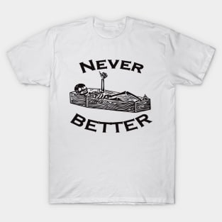 Never Better T-Shirt